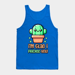 I'm Glad I Pricked You! Cute Cactus Pun Tank Top